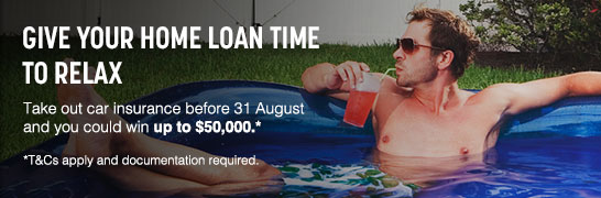 Give your home loan time to relax. Take out car insurance before 31 August and you could win up to $50,000. T&Cs apply and documentation required. Give your home loan time to relax. Take out car insurance before 31 August and you could win up to $50,000. T&Cs apply and documentation required.